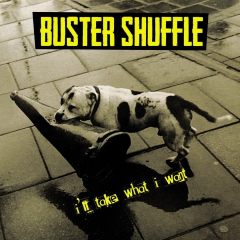 Buster Shuffle - Ill Take What I Want (CD)