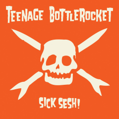 Teenage Bottlerocket - Sick Sesh! (LP)