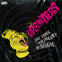 Upshitters, the - Lost Tapes of Malevolent Dr. Reggae (EP) 7inch Vinyl