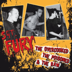 Sgt. Fury – The Overcooked, The Poisoned And The Raw (LP9 ltd 200 black Vinyl